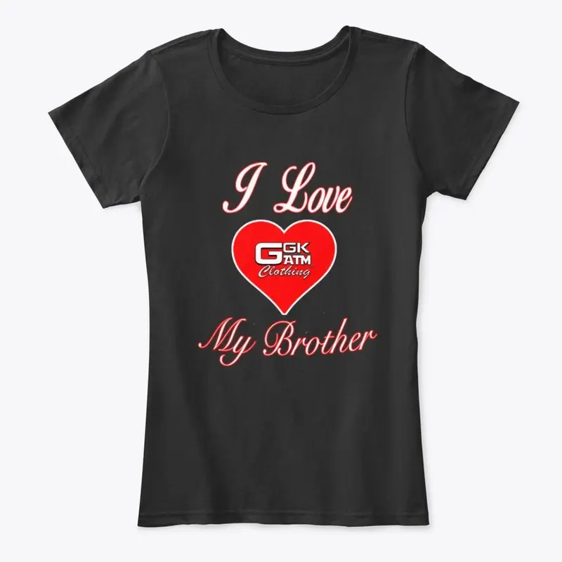 I LOVE MY BROTHER WOMENS COLLECTION 