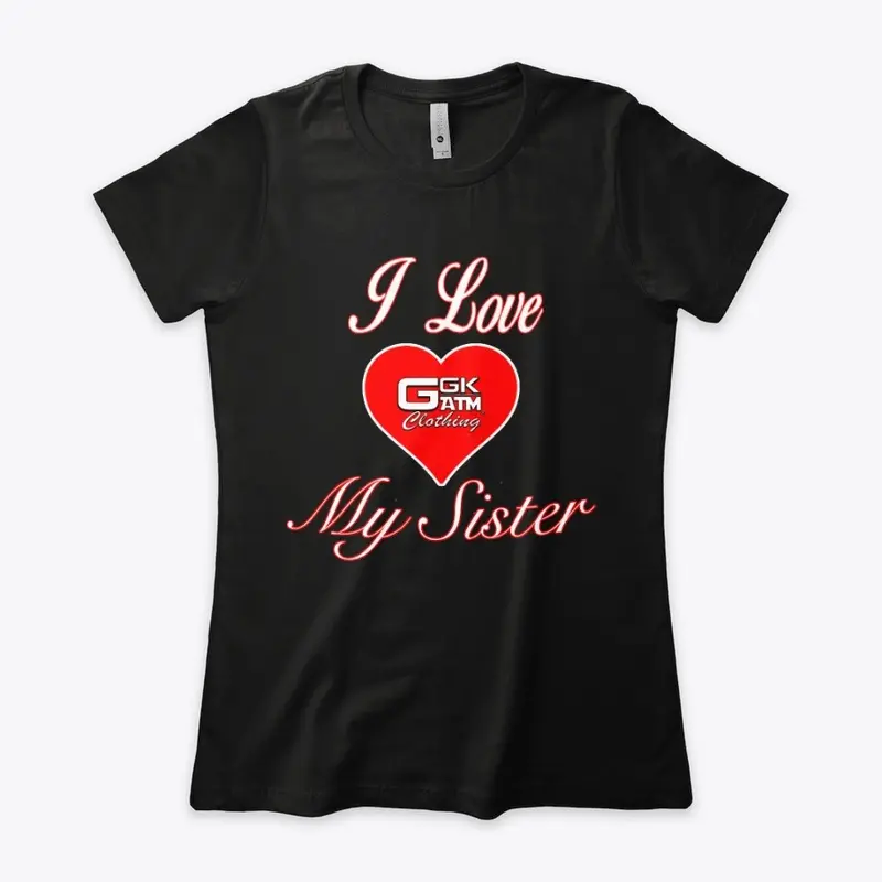 I LOVE MY SISTER WOMENS