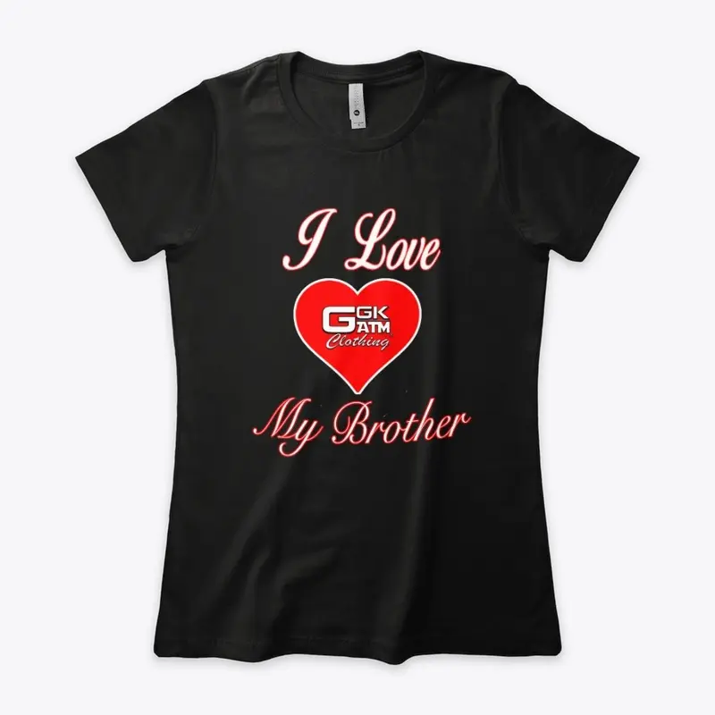 I LOVE MY BROTHER WOMENS COLLECTION 